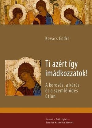kovacs-endre-ti-azert-igy-imadkozzatok.jpg kovacs-endre-ti-azert-igy-imadkozzatok.jpg