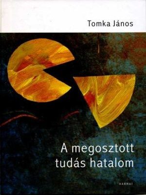 tomka-janos-megosztott-tudas-hatalom-a.jpg